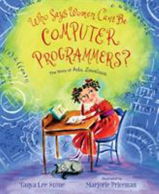 Who says women can't be computer programmers? : the story of Ada Lovelace