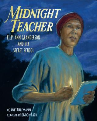 Midnight teacher : Lilly Ann Granderson and her secret school