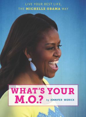What's your M.O.? : live your best life, the Michelle Obama way