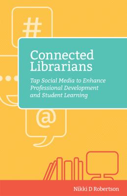 Connected librarians : tap social media to enhance professional development and student learning