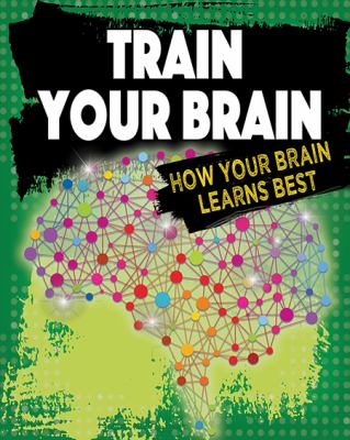 Train your brain : how your brain learns best