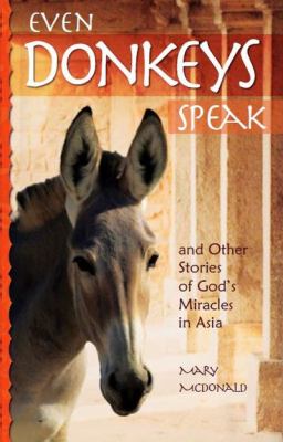 Even donkeys speak : & other stories of God's miracles in Asia
