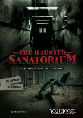 The Haunted sanatorium : a chilling interactive adventure