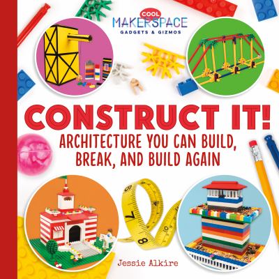 Construct it! : architecture you can build, break, and build again