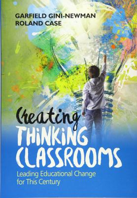 Creating thinking classrooms : leading educational change for this century
