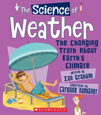 The science of weather : the changing truth about Earth's climate