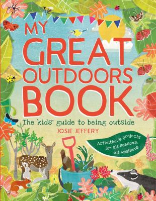 My  great outdoors book : The kids' guide to being outside.