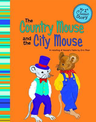 Country mouse and the city mouse : a retelling of aesop's fable