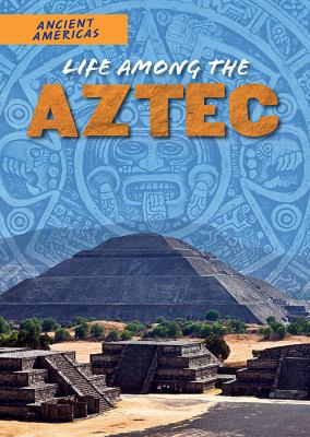 Life among the Aztecs