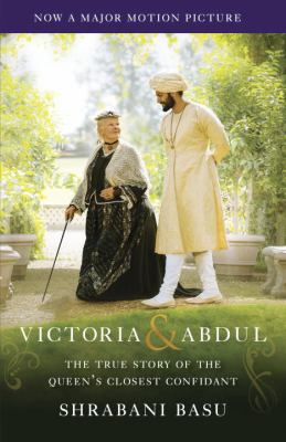 Victoria & Abdul : the extraordinary true story of the queen's closest confidant