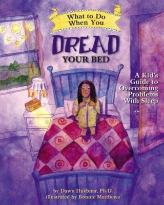 What to do when you dread your bed : a kids guide to overcoming problems with sleep