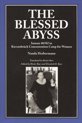 The blessed abyss : inmate 6582 in Ravensbrück concentration camp for women