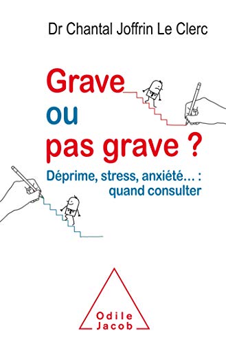 Grave ou pas grave ? : déprime, stress, anxiété... quand consulter