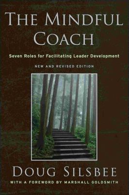The mindful coach : seven roles for facilitating leader development