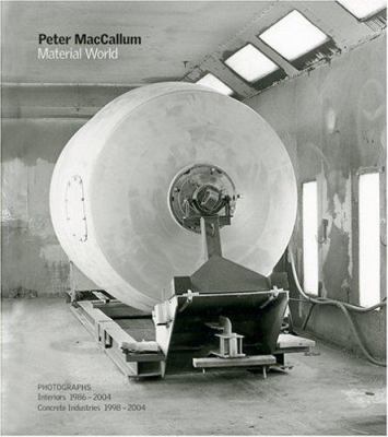 Peter MacCallum : material world : photographs: interiors, 1986-2004, concrete industries, 1998-2004