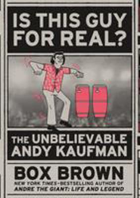 Is this guy for real? : the unbelievable Andy Kaufman