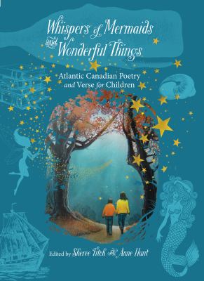 Whispers of mermaids and wonderful things : Atlantic Canadian poetry and verse for children