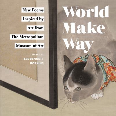 World make way new : new poems inspired by art from The Metropolitan Museum