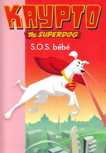 Krypto the superdog. S.O.S. bébé /