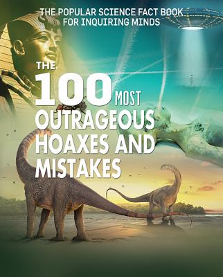 The 100 most outrageous hoaxes and mistakes