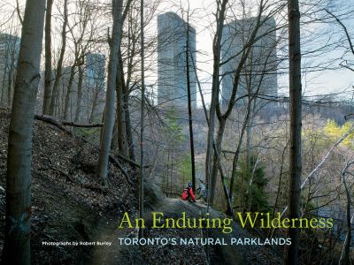 An enduring wilderness : Toronto's natural parklands