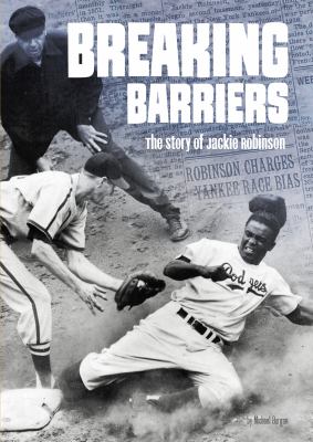 Breaking barriers : the story of Jackie Robinson