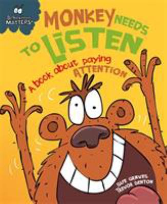 Monkey needs to listen : a book about paying attention