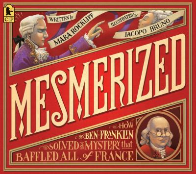 Mesmerized : how Ben Franklin solved a mystery that baffled all of France