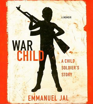 War child : a child soldier's story : a memoir