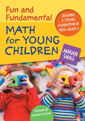 Fun and fundamental math for young children : building a strong foundation through play in PreK-grade 2