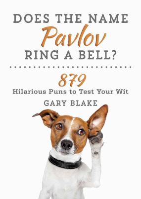 Does the name Pavlov ring a bell? : 879 hilarious puns to test your wit