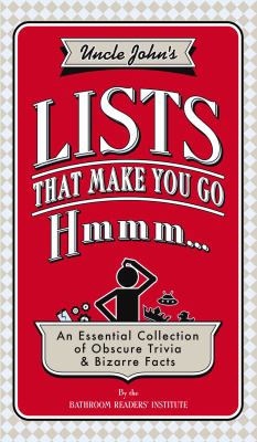 Uncle John's lists that make you go hmmm : an essential collection of obscure trivia & bizarre facts