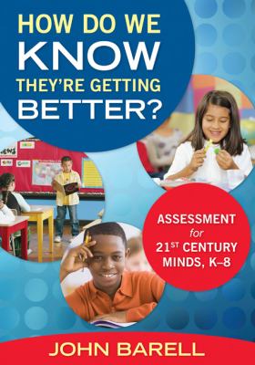 How do we know they're getting better? : assessment for 21st-century minds, K-8