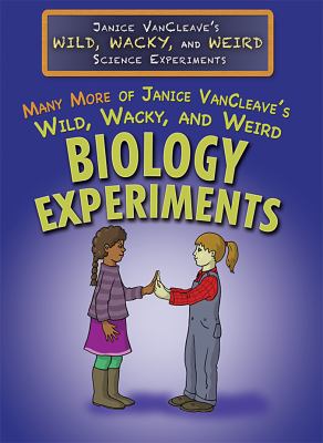 Many more of Janice VanCleave's wild, wacky, and weird biology experiments