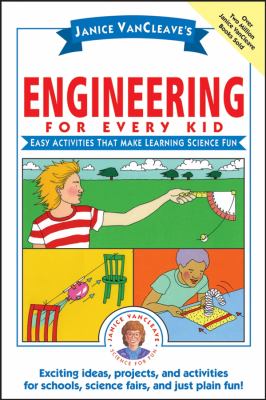 Janice VanCleave's engineering for every kid : easy activities that make learning science fun