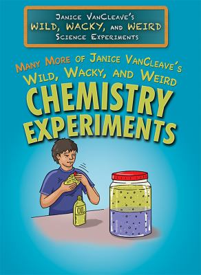 Many more of Janice VanCleave's wild, wacky, and weird chemistry experiments