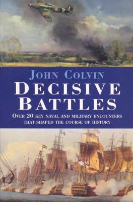 Decisive battles : over 20 key naval and military battles that shaped the course of history