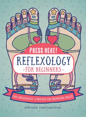 Press here! reflexology for beginners : foot reflexology, a practice for promoting health