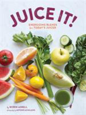 Juice it! : energizing blends for today's juicers