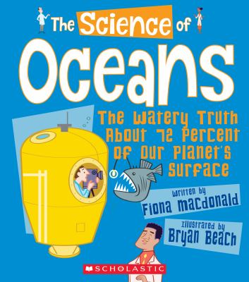 The science of oceans : the watery truth about 72 percent of our planet's surface