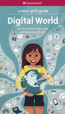 Digital world : how to connect, share, play, and keep yourself safe