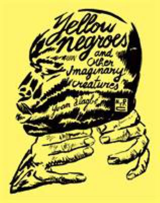 Yellow negroes and other imaginary creatures, 1995-2017