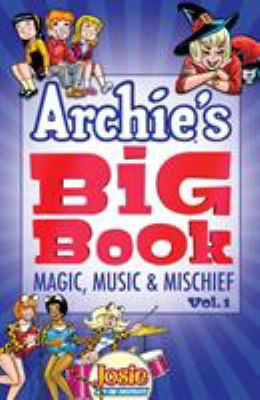 Archie's big book. Vol. 1, Magic, music & mischief /