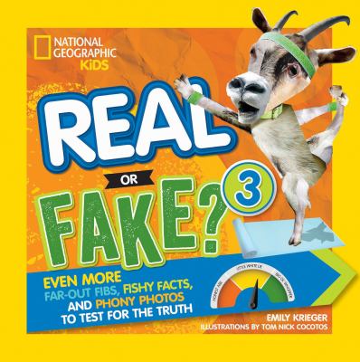 Real or fake? : even more far-out fibs, fishy facts, and phony photos to test for the truth. 3 :
