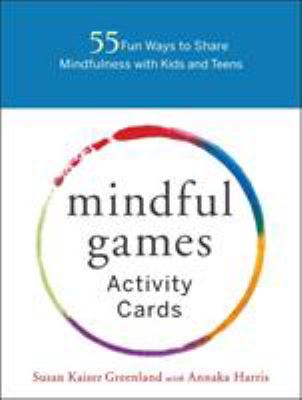 Mindful games activity cards : 55 fun ways to share mindfulness with kids and teens