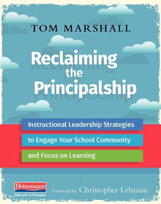 Reclaiming the principalship : instructional leadership strategies to engage your school community and focus on learning