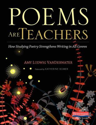 Poems are teachers : how studying poetry strengthens writing in all genres