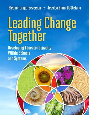 Leading change together : developing educator capacity within schools and systems