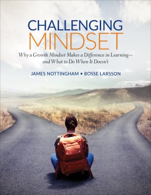 Challenging mindset : why a growth mindset makes a difference in learning-and what to do when it doesn't