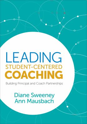 Leading student-centered coaching : building principal and coaching partnerships